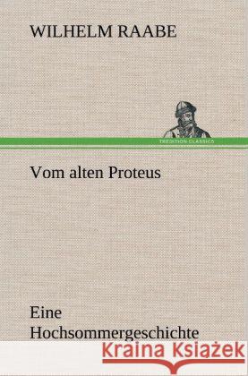 Vom alten Proteus Raabe, Wilhelm 9783847259619 TREDITION CLASSICS