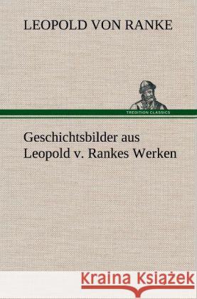 Geschichtsbilder aus Leopold v. Rankes Werken Ranke, Leopold von 9783847259695