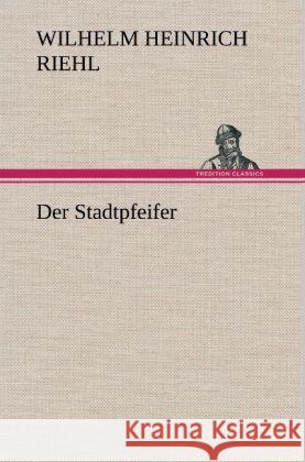 Der Stadtpfeifer Riehl, Wilhelm H. 9783847260042 TREDITION CLASSICS