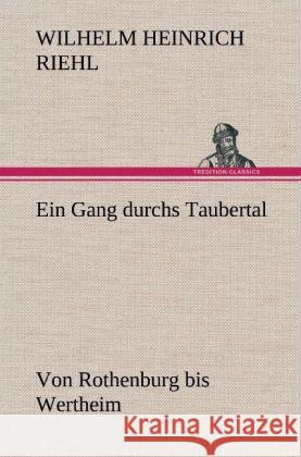 Ein Gang durchs Taubertal Riehl, Wilhelm H. 9783847260073 TREDITION CLASSICS