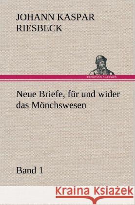 Neue Briefe, für und wider das Mönchswesen - Erster Band Riesbeck, Johann K. 9783847260110