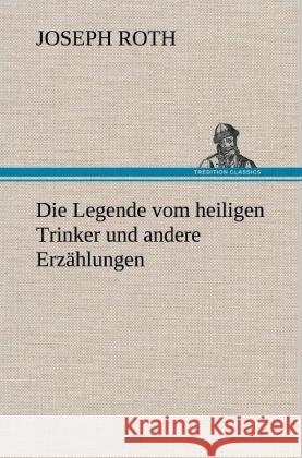 Die Legende Vom Heiligen Trinker Und Andere Erzahlungen Joseph Roth 9783847260332 Tredition Classics