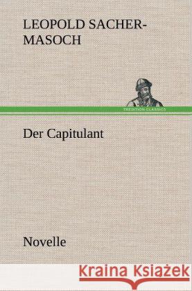 Der Capitulant Sacher-Masoch, Leopold von 9783847260530 TREDITION CLASSICS