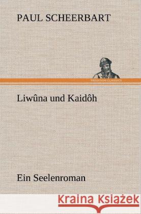 Liwûna und Kaidôh Scheerbart, Paul 9783847260783 TREDITION CLASSICS