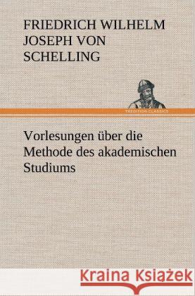 Vorlesungen über die Methode des akademischen Studiums Schelling, Friedrich Wilhelm Joseph 9783847260868