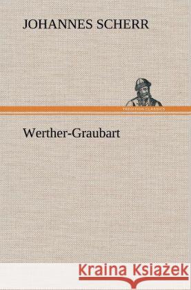 Werther-Graubart Scherr, Johannes 9783847260899 TREDITION CLASSICS