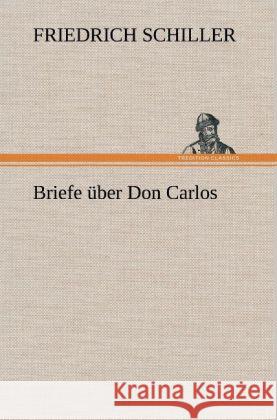 Briefe über Don Carlos Schiller, Friedrich 9783847260967