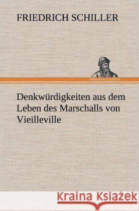 Denkwürdigkeiten aus dem Leben des Marschalls von Vieilleville Schiller, Friedrich 9783847260974 TREDITION CLASSICS