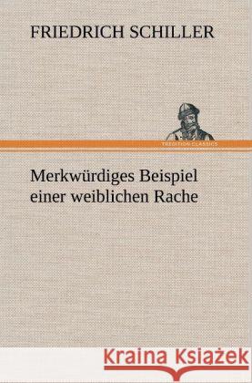 Merkwürdiges Beispiel einer weiblichen Rache Schiller, Friedrich 9783847261001