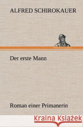 Der erste Mann Schirokauer, Alfred 9783847261056 TREDITION CLASSICS