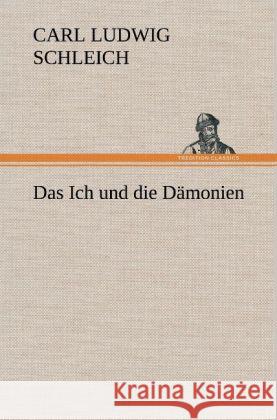 Das Ich und die Dämonien Schleich, Carl L. 9783847261087 TREDITION CLASSICS