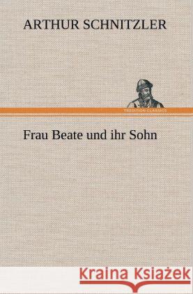 Frau Beate und ihr Sohn Schnitzler, Arthur 9783847261186 TREDITION CLASSICS