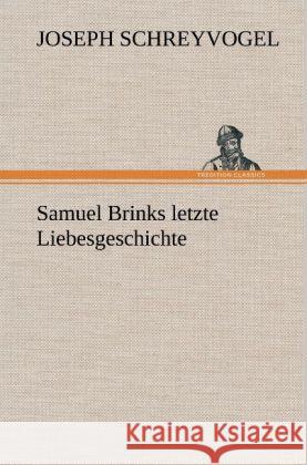 Samuel Brinks letzte Liebesgeschichte Schreyvogel, Joseph 9783847261261 TREDITION CLASSICS