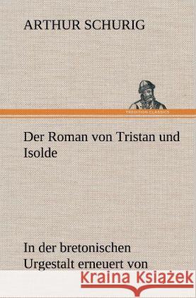 Der Roman von Tristan und Isolde Schurig, Arthur 9783847261353