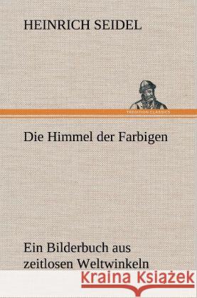 Die Himmel der Farbigen Seidel, Heinrich 9783847261513 TREDITION CLASSICS