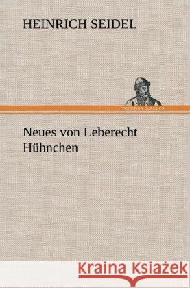 Neues von Leberecht Hühnchen Seidel, Heinrich 9783847261568 TREDITION CLASSICS