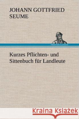 Kurzes Pflichten- und Sittenbuch für Landleute Seume, Johann Gottfried 9783847261605