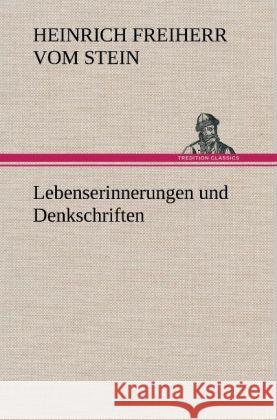 Lebenserinnerungen und Denkschriften Stein, Heinrich Fr. K. Frhr. vom und zum 9783847261865