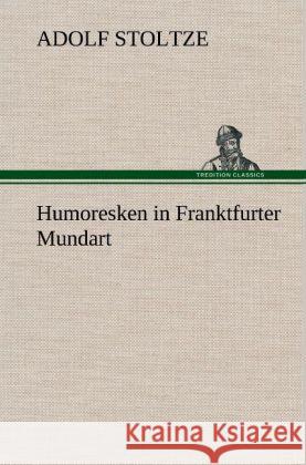 Humoresken in Franktfurter Mundart Stoltze, Adolf 9783847262237