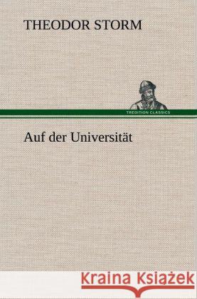 Auf der Universität Storm, Theodor 9783847262251 TREDITION CLASSICS