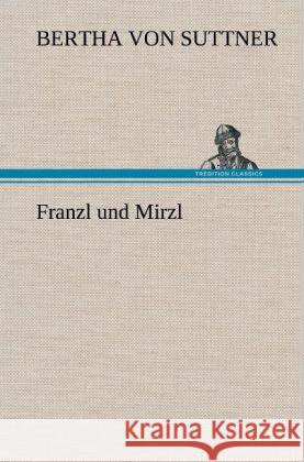 Franzl und Mirzl Suttner, Bertha von 9783847262527 TREDITION CLASSICS