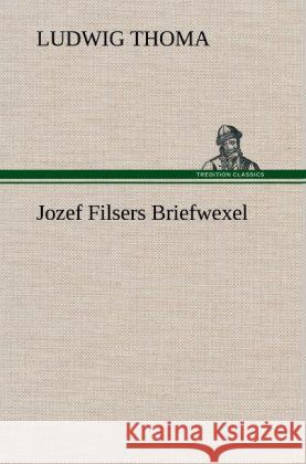 Jozef Filsers Briefwexel Thoma, Ludwig 9783847262626
