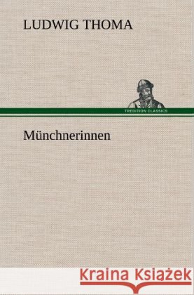 Münchnerinnen Thoma, Ludwig 9783847262640 TREDITION CLASSICS