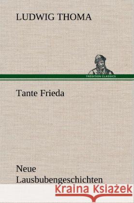 Tante Frieda. Neue Lausbubengeschichten Ludwig Thoma 9783847262688