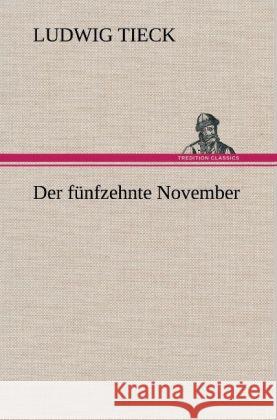 Der fünfzehnte November Tieck, Ludwig 9783847262718