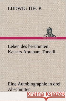 Leben des berühmten Kaisers Abraham Tonelli Tieck, Ludwig 9783847262824 TREDITION CLASSICS