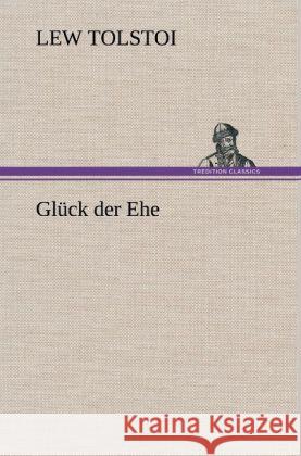 Glück der Ehe Tolstoi, Leo N. 9783847262930 TREDITION CLASSICS