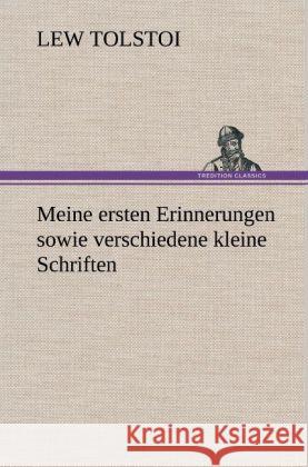 Meine ersten Erinnerungen sowie verschiedene kleine Schriften Tolstoi, Leo N. 9783847262947 TREDITION CLASSICS