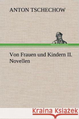 Von Frauen und Kindern II. Novellen Tschechow, Anton Pawlowitsch 9783847262978