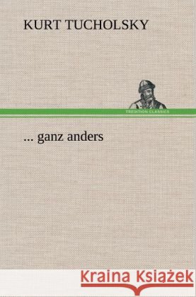 ... ganz anders Tucholsky, Kurt 9783847262985 TREDITION CLASSICS