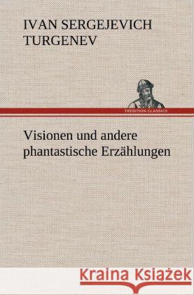 Visionen und andere phantastische Erzählungen Turgenjew, Iwan S. 9783847263043 TREDITION CLASSICS