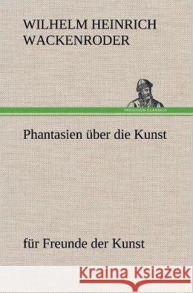 Phantasien über die Kunst Wackenroder, Wilhelm Heinrich 9783847263364