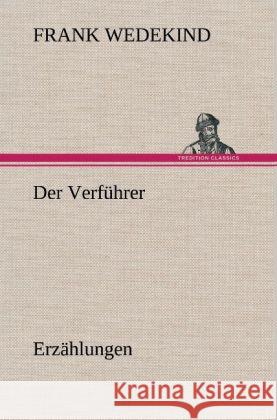 Der Verführer - Erzählungen Wedekind, Frank 9783847263425 TREDITION CLASSICS