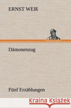 Dämonenzug. Fünf Erzählungen Weiß, Ernst 9783847263517 TREDITION CLASSICS