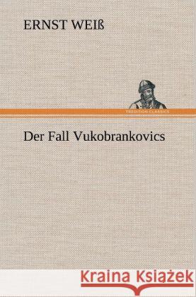 Der Fall Vukobrankovics Weiß, Ernst 9783847263524 TREDITION CLASSICS