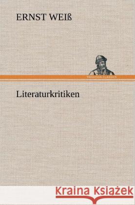 Literaturkritiken Weiß, Ernst 9783847263548 TREDITION CLASSICS