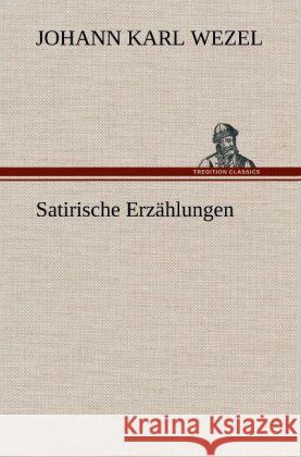 Satirische Erzahlungen Johann Karl Wezel 9783847263593 Tredition Classics