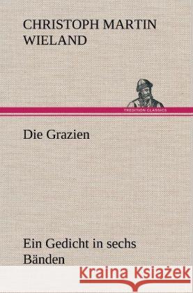 Die Grazien Wieland, Christoph Martin 9783847263722 TREDITION CLASSICS