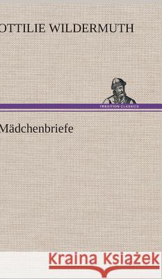 Mädchenbriefe Wildermuth, Ottilie 9783847263906 TREDITION CLASSICS