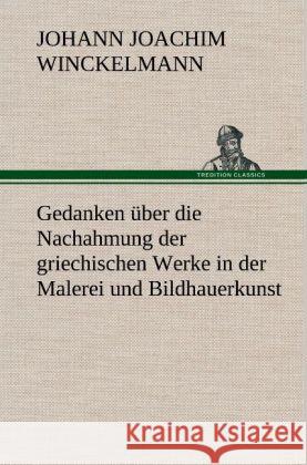 Gedanken über die Nachahmung der griechischen Werke in der Malerei und Bildhauerkunst Winckelmann, Johann Joachim 9783847263975