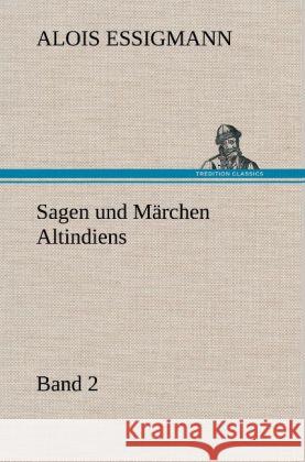 Sagen und Märchen Altindiens, Band 2 Essigmann, Alois 9783847264385 TREDITION CLASSICS