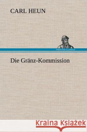 Die Gränz-Kommission Heun, Carl 9783847264491