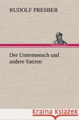 Der Untermensch und andere Satiren Presber, Rudolf 9783847264880