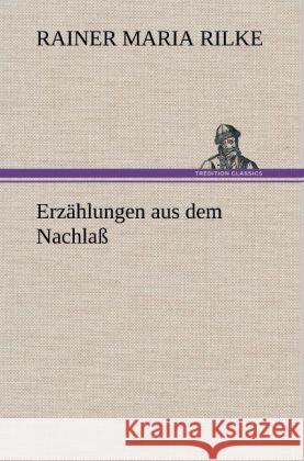 Erzählungen aus dem Nachlaß Rilke, Rainer Maria 9783847264934