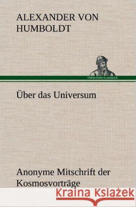 Über das Universum. Anonyme Mitschrift der Kosmosvorträge Humboldt, Alexander von 9783847265252 TREDITION CLASSICS