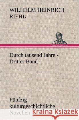 Durch tausend Jahre - Dritter Band Riehl, Wilhelm H. 9783847265467 TREDITION CLASSICS